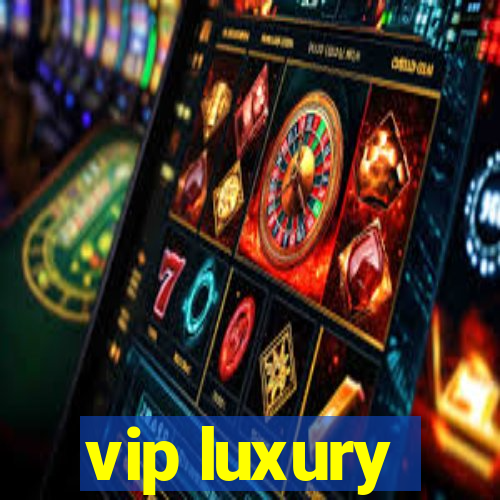 vip luxury